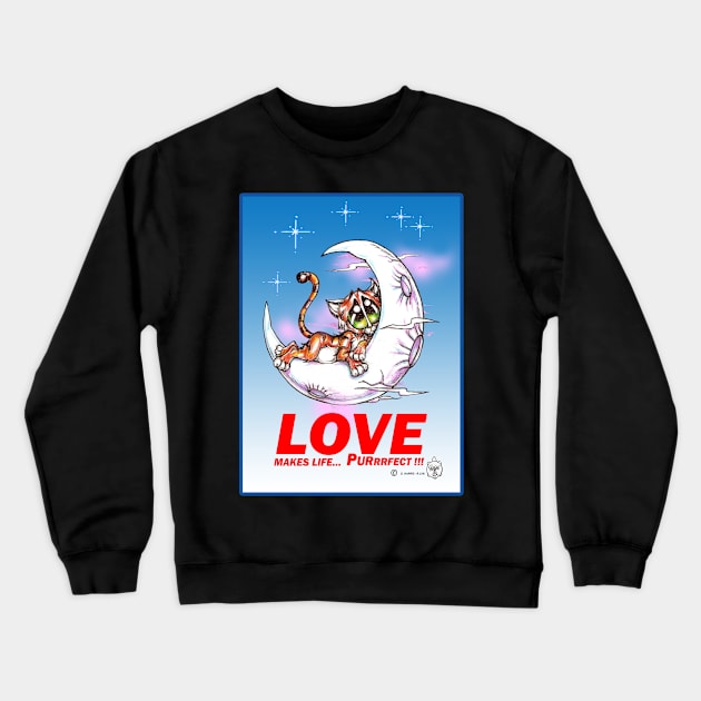 LOVE MAKES LIFE PURRRRFECT Crewneck Sweatshirt by DHARRIS68